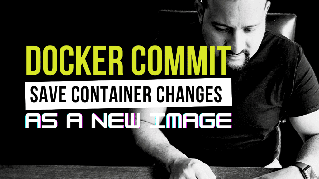 docker commit - save container changes as a new image